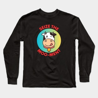 Seize The Mooment | Seize The Moment Cow Pun Long Sleeve T-Shirt